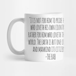 "THE EARTH IS BUT ONE COUNTRY AND MANKIND ITS CITIZENS" - The Bab Mug